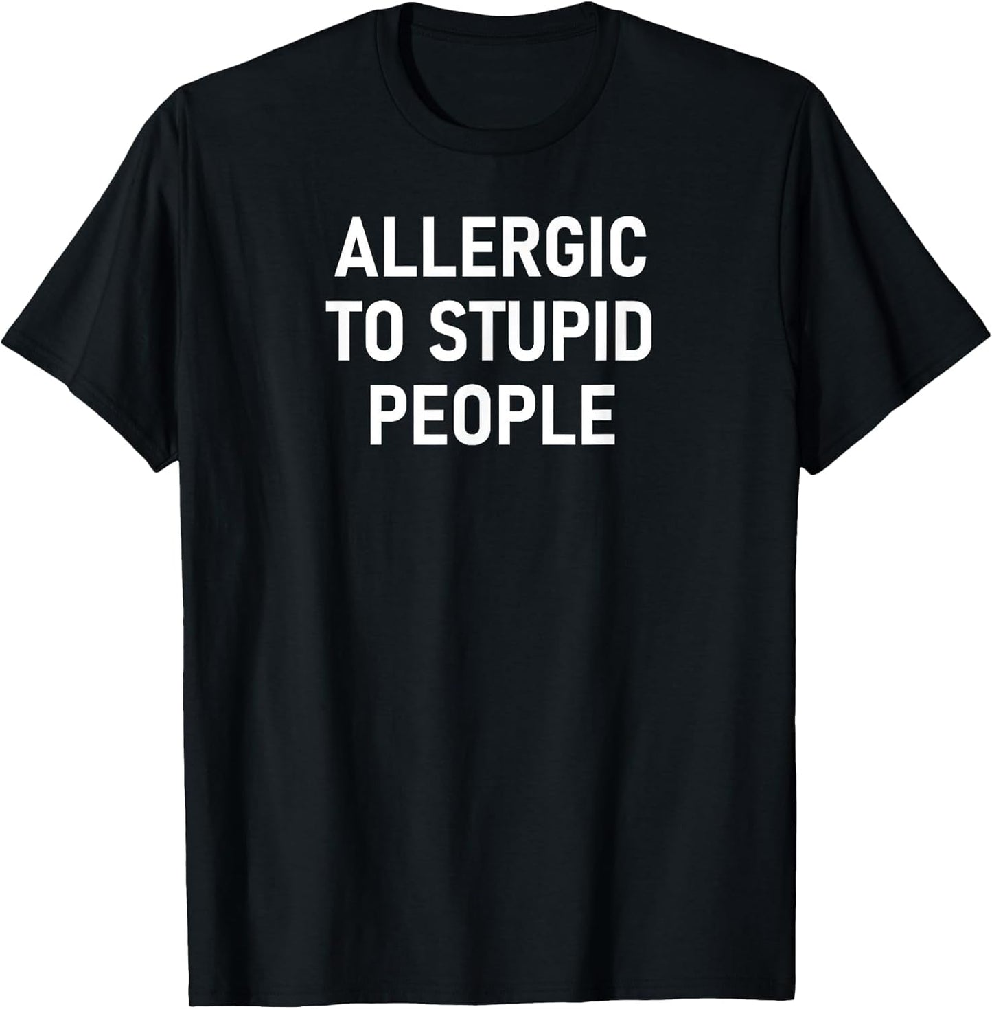 Allergic to Stupid People, Funny, Sarcastic, Joke, Family
