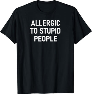Allergic to Stupid People, Funny, Sarcastic, Joke, Family