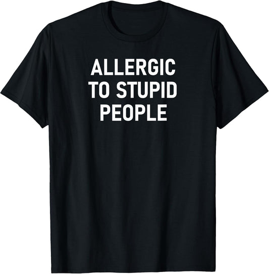Allergic to Stupid People, Funny, Sarcastic, Joke, Family