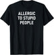Allergic to Stupid People, Funny, Sarcastic, Joke, Family