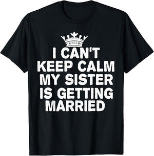 I Can't Keep Calm My Sister is Getting Married Cute Wedding