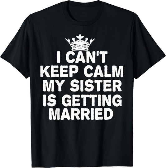 I Can't Keep Calm My Sister is Getting Married Cute Wedding