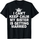 I Can't Keep Calm My Sister is Getting Married Cute Wedding