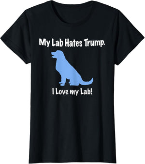 Lab Hates Trump I Love My Labrador . Dog Anti Trump