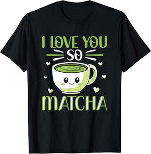 I Love You So Matcha Pun Milk Tea Kawaii Matcha Tea Lover