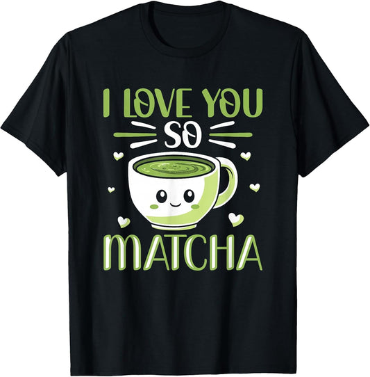 I Love You So Matcha Pun Milk Tea Kawaii Matcha Tea Lover