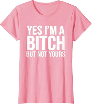 Yes I'm A Bitch But Not Yours