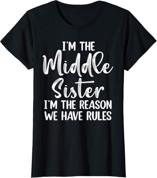Middle Sister Funny I Am Reason We Have Rules Sibling