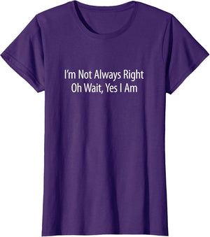 I'm Not Always Right - Oh Wait Yes I Am