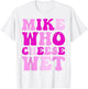 Mike who Cheese Wet Inappropriate Adult Humor Embarrassing