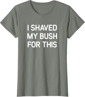 I Shaved My Bush for This, Funny, Jokes, Sarcastic