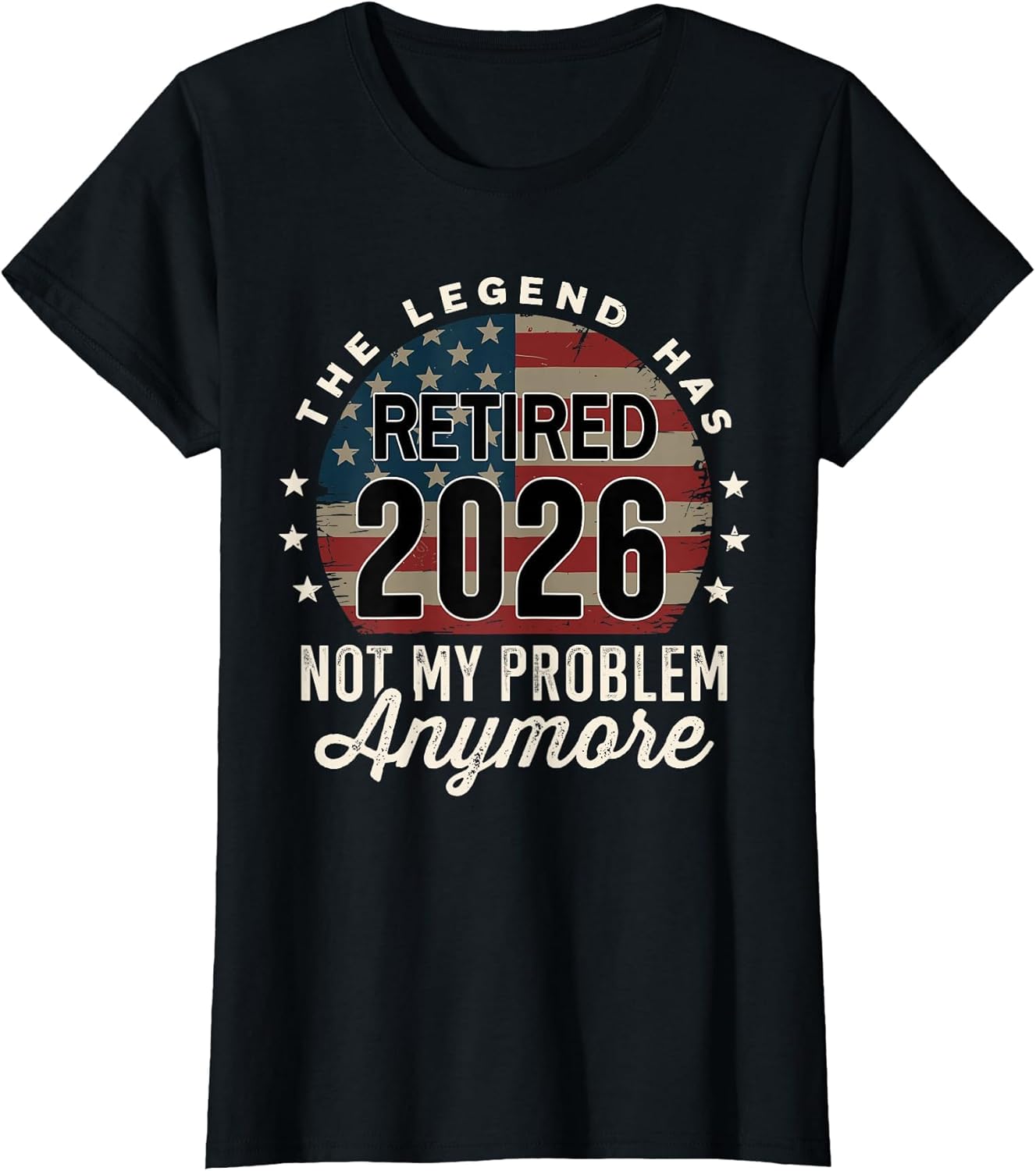 The Legend has Retired 2026 not My Problem Anymore US Flag