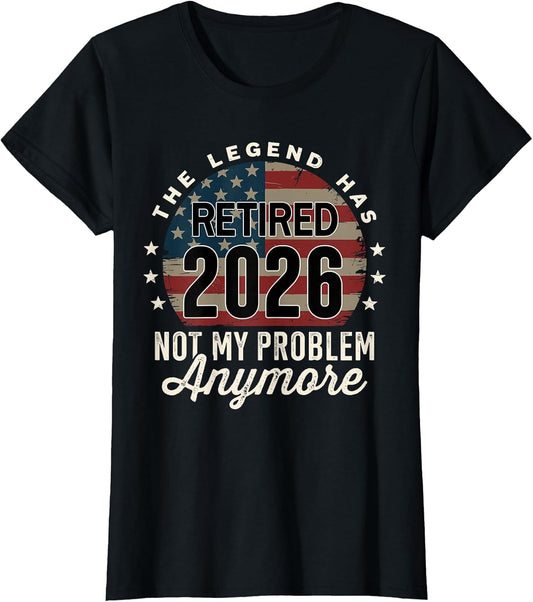 The Legend has Retired 2026 not My Problem Anymore US Flag