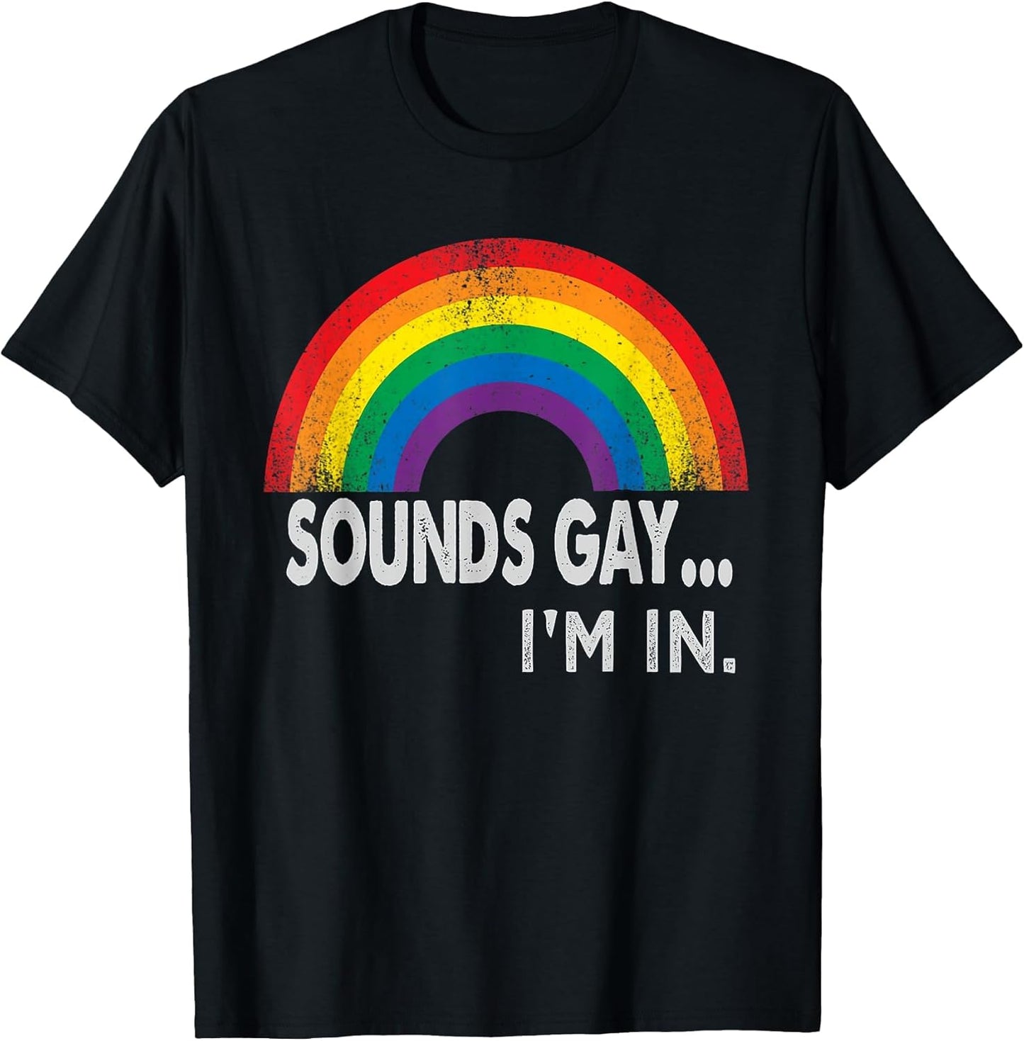 Sounds Gay I'm in with Rainbow Proud LGBTQ Gay Rights