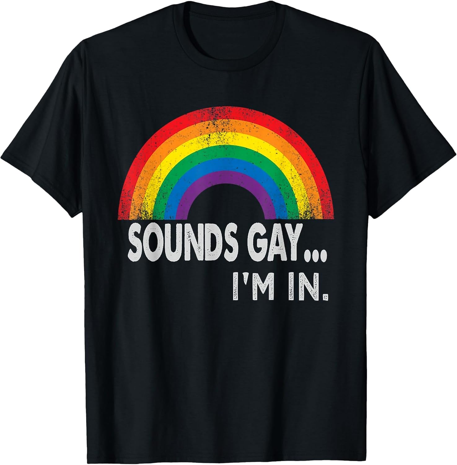 Sounds Gay I'm in with Rainbow Proud LGBTQ Gay Rights