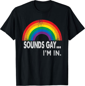 Sounds Gay I'm in with Rainbow Proud LGBTQ Gay Rights