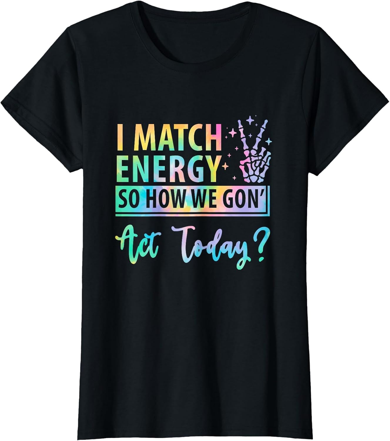 I Match Energy So How We Gone Act Today Funny Saying