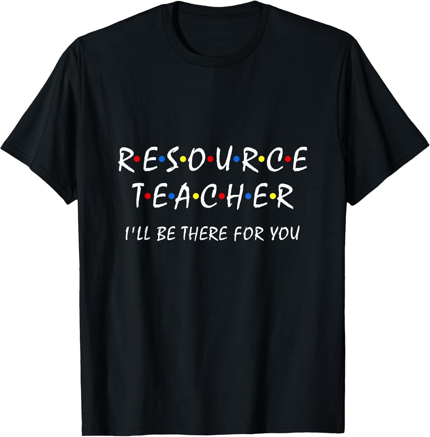 Resource Teacher I'll be There for You Resource Squad Team