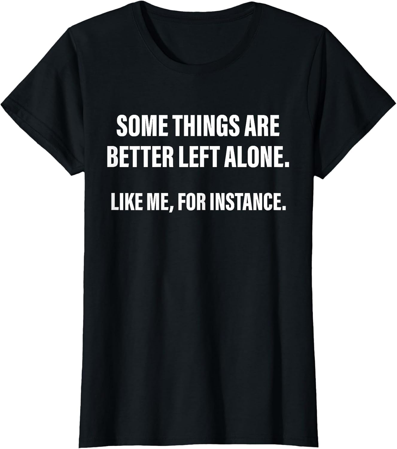 Some Things are Better Left Alone Like Me, for Instance