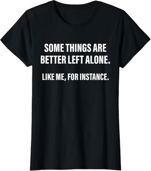 Some Things are Better Left Alone Like Me, for Instance