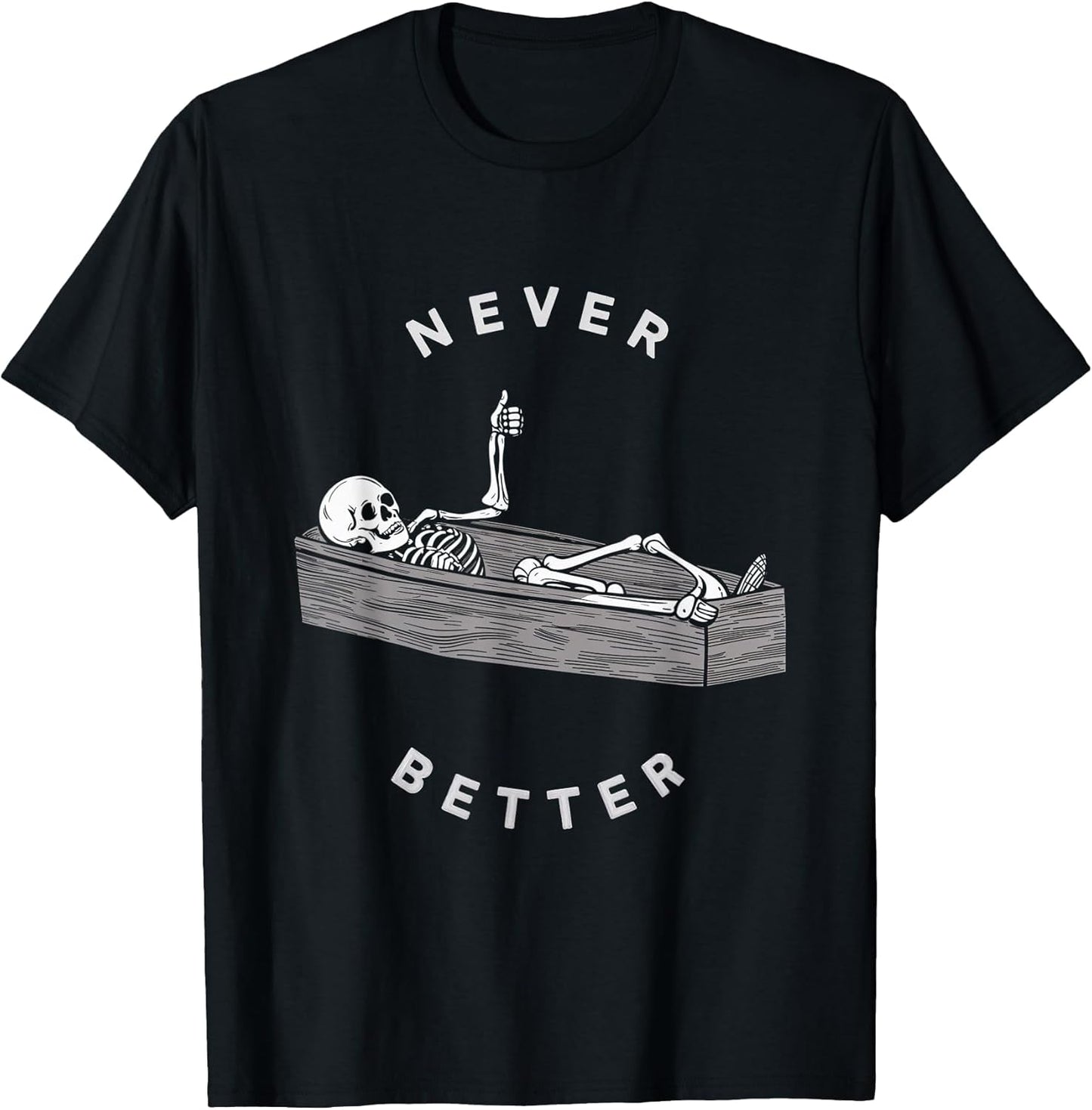 Never Better Skeleton Coffin Halloween Fun Spooky