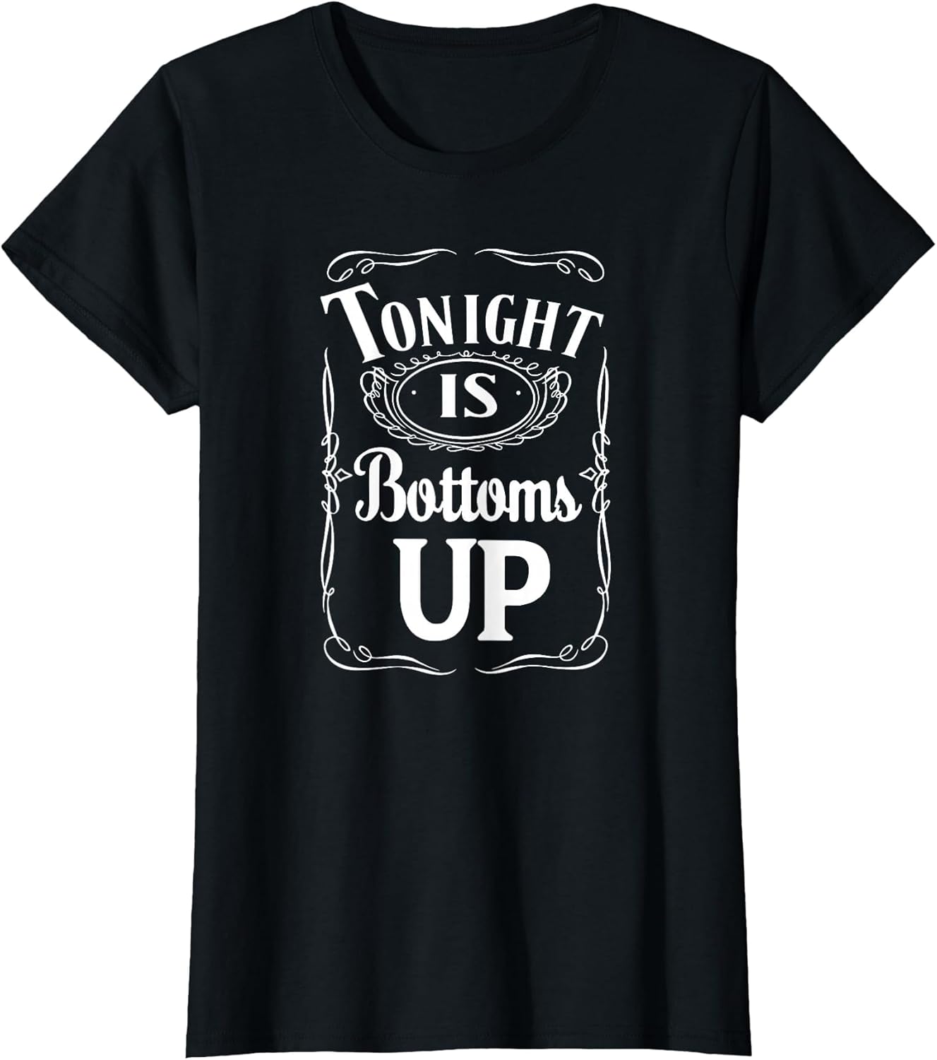 Tonight is Bottoms Up - T Shirt - Black