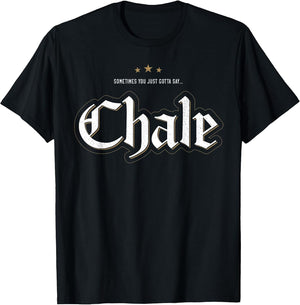 Sometimes You Just Gotta Say Chale Chicano Slang Mexican
