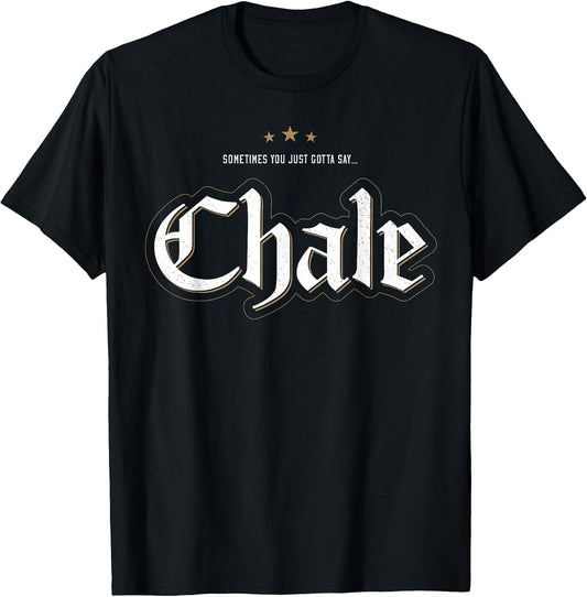 Sometimes You Just Gotta Say Chale Chicano Slang Mexican