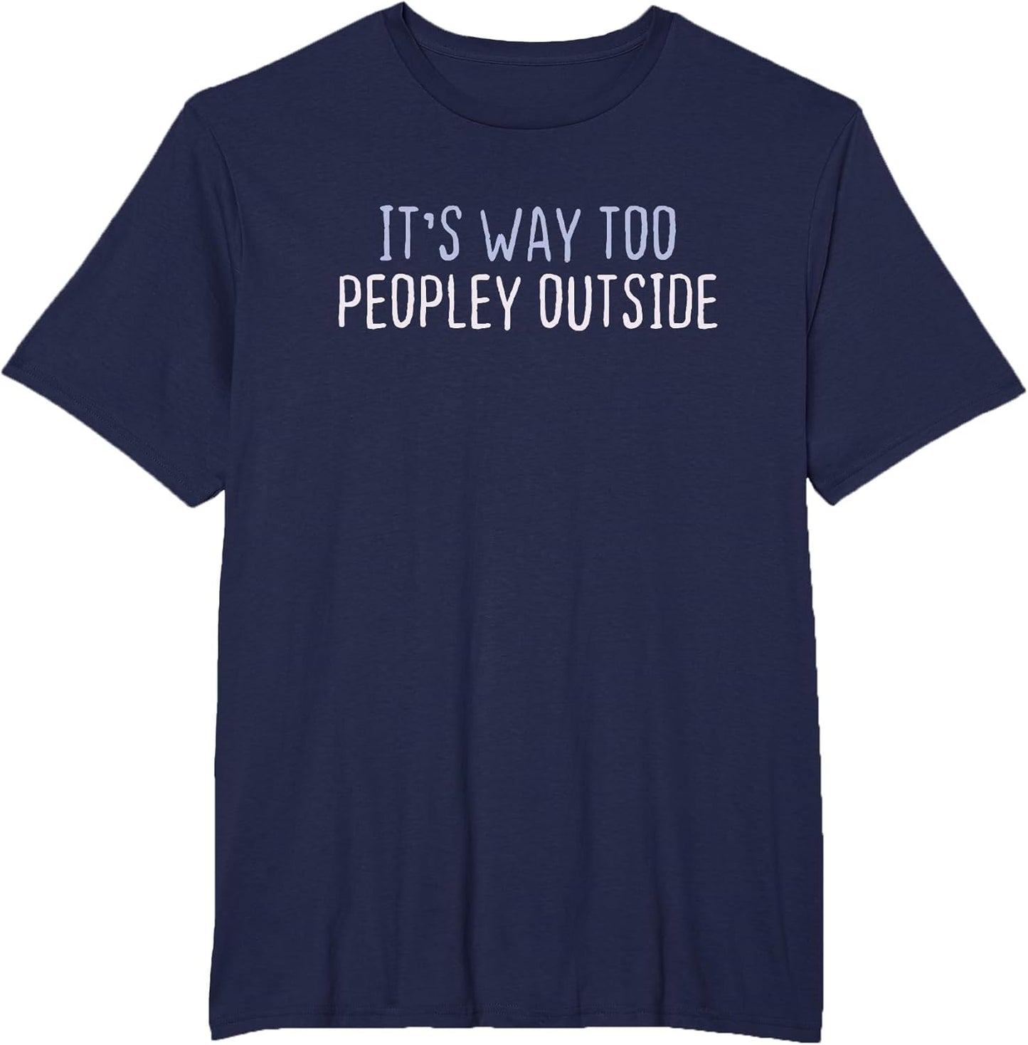 Funny Colored Sarcastic Joke It's Way Too Peopley Outside