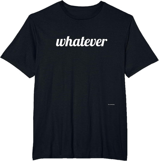 Whatever Funny Saying Shirts Men Women