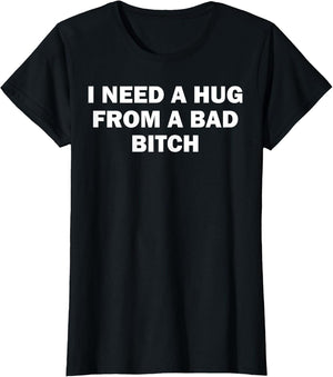 I Need A Hug from A Bad Bitch