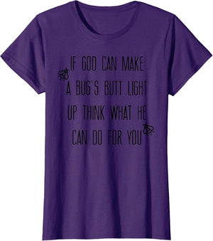 If God Can Make A Bug's Butt Light Up Think What He Can Do