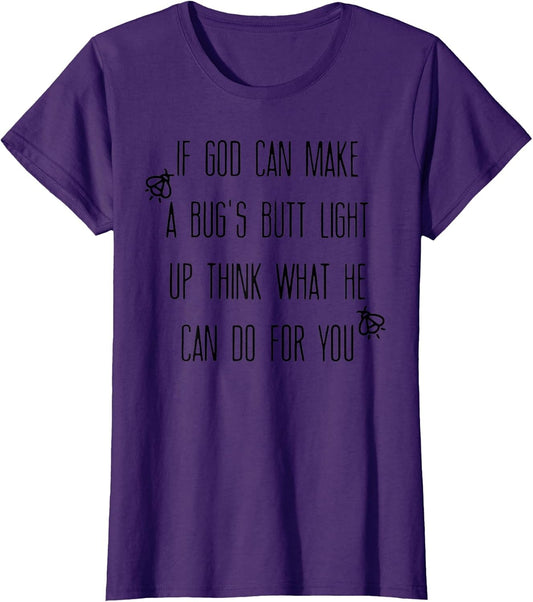 If God Can Make A Bug's Butt Light Up Think What He Can Do