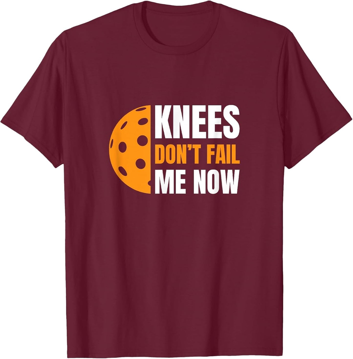 Funny Pickleball - Knees, Don't Fail Me Now