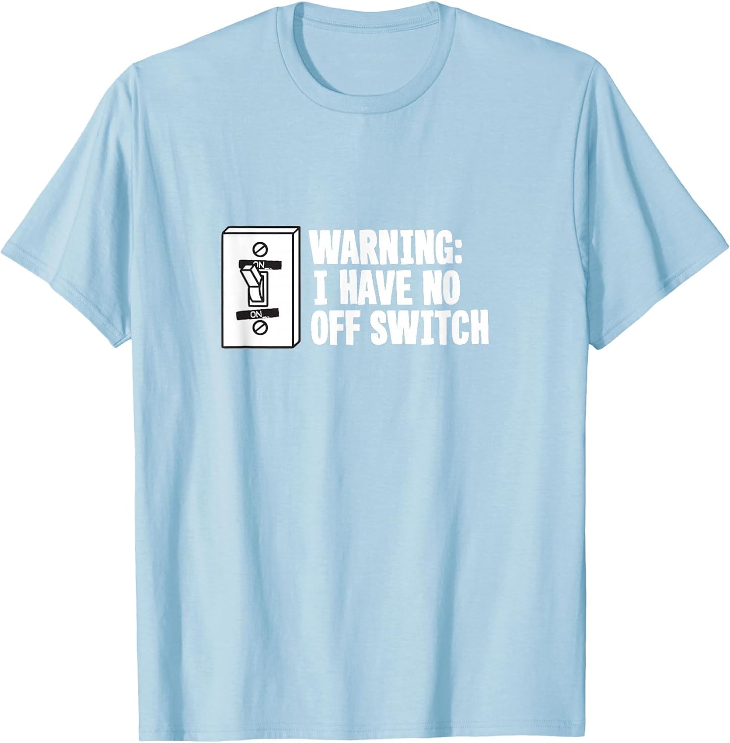 Warning I Have No Off Switch - Funny