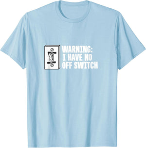 Warning I Have No Off Switch - Funny