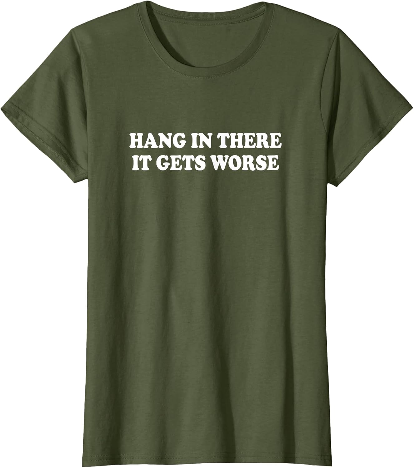 Hang in There It Gets Worse Shirt Funny Saying Men Women