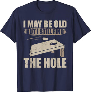 I May Be Old But I Still Find The Hole Cornhole