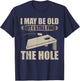 I May Be Old But I Still Find The Hole Cornhole