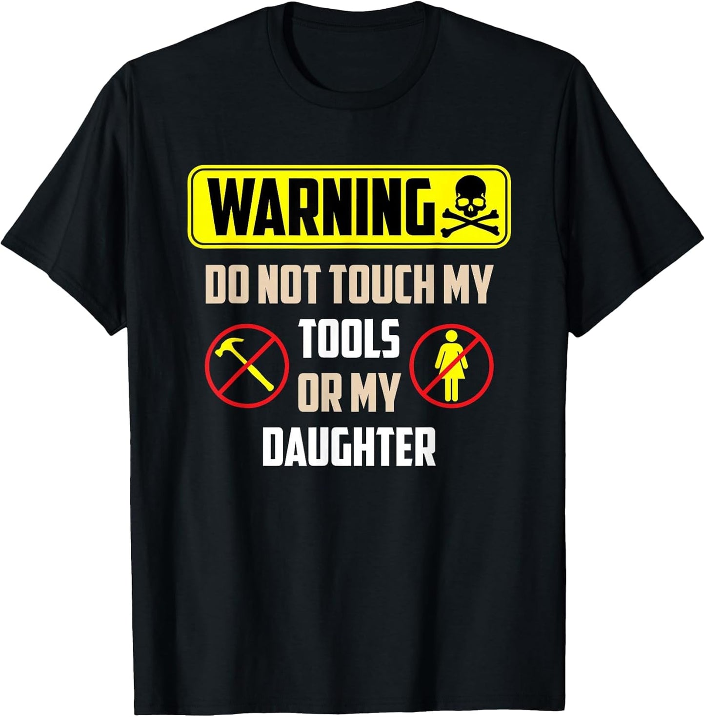 Warning Do Not Touch My Tools Or My Daughter Funny Dad