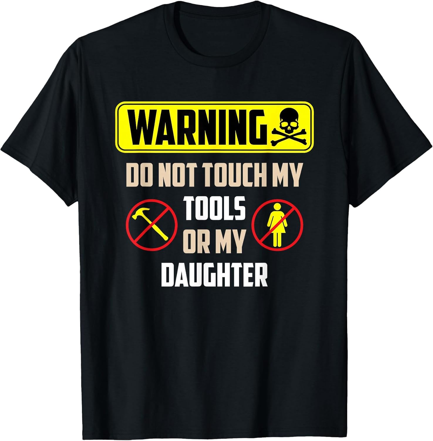 Warning Do Not Touch My Tools Or My Daughter Funny Dad