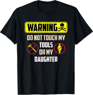 Warning Do Not Touch My Tools Or My Daughter Funny Dad