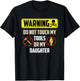 Warning Do Not Touch My Tools Or My Daughter Funny Dad