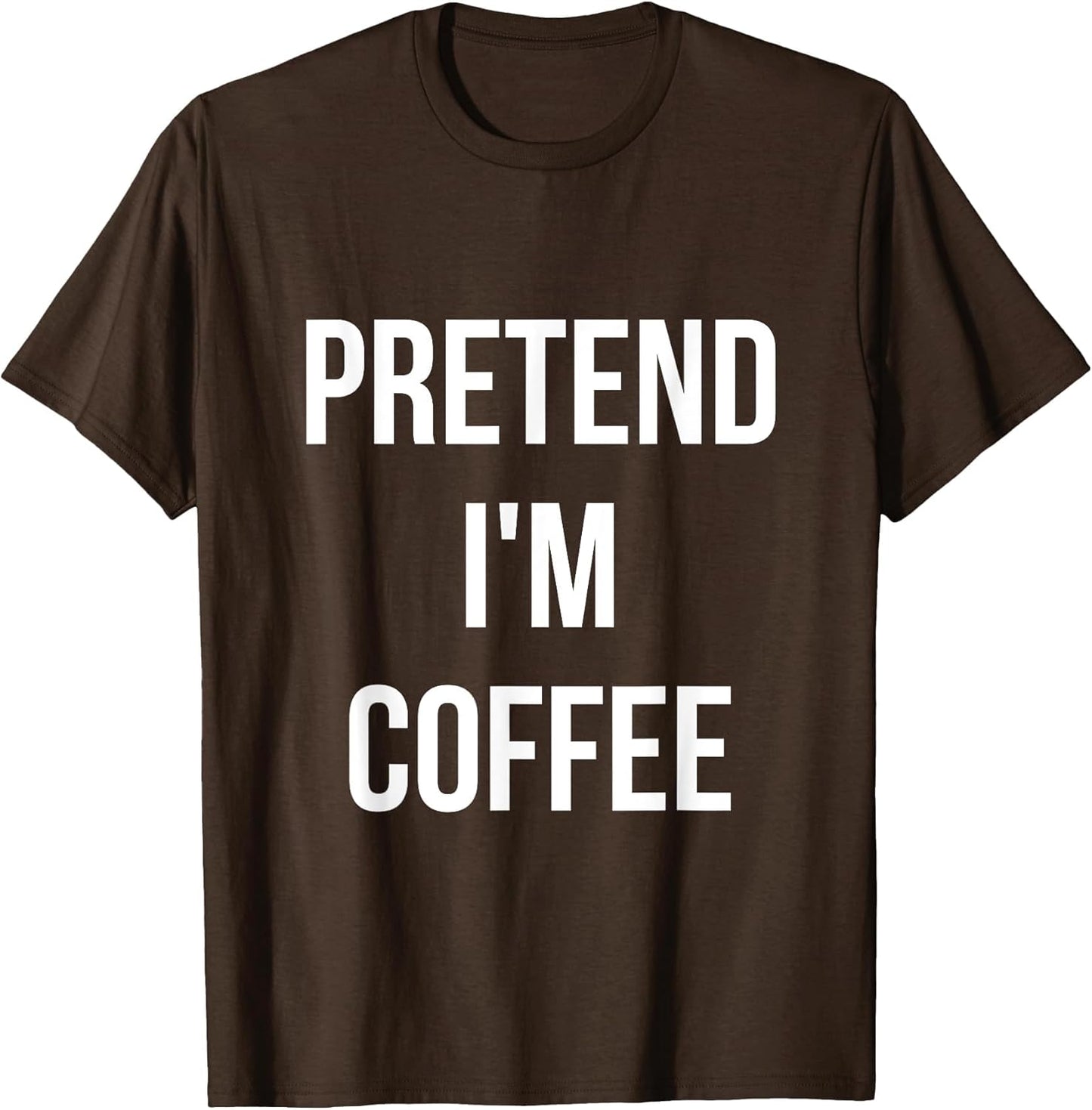 Pretend I'm Coffee Shirt Adult Costume Halloween Brown