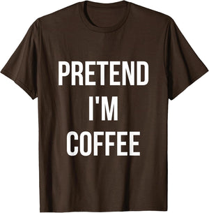 Pretend I'm Coffee Shirt Adult Costume Halloween Brown