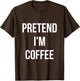 Pretend I'm Coffee Shirt Adult Costume Halloween Brown