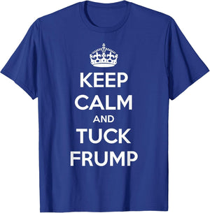 Funny Keep Calm and Tuck Frump Anti Trump