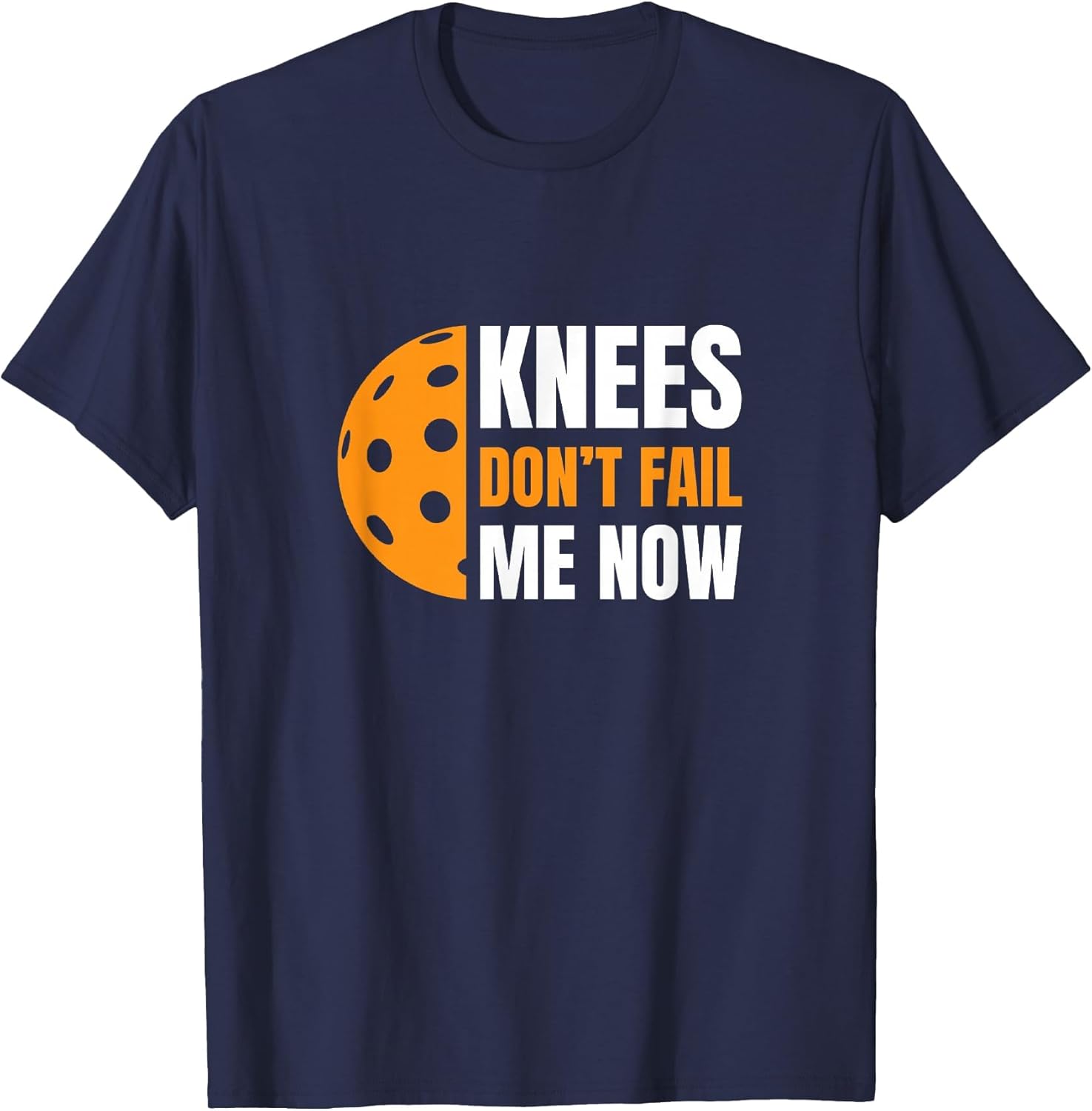 Funny Pickleball - Knees, Don't Fail Me Now