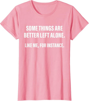 Some Things are Better Left Alone Like Me, for Instance