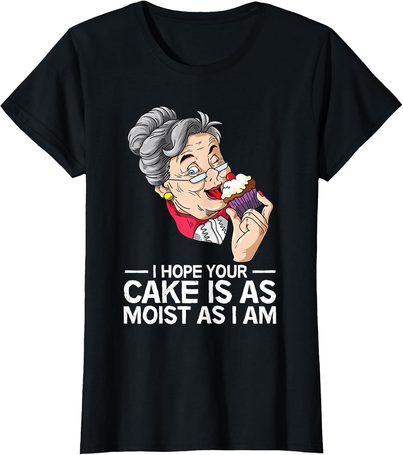 Funny I Hope Your Cake is As Moist As I Am